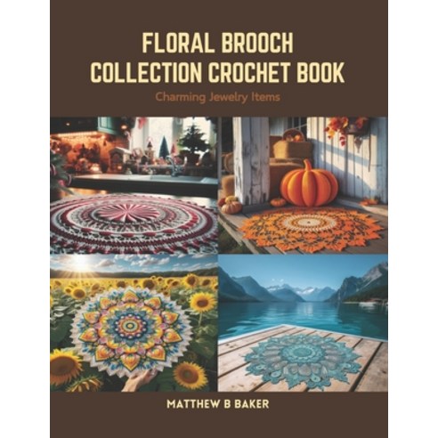 (영문도서) Floral Brooch Collection Crochet Book: Charming Jewelry Items Paperback, Independently Published, English, 9798875509865