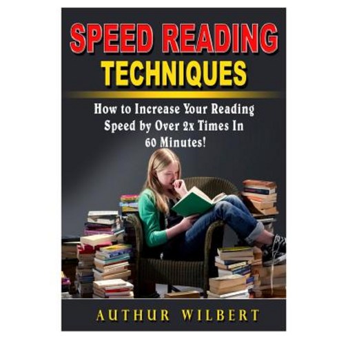 Speed Reading Techniques: How to Incrase Your Reading Speed by Over 2 Times In 60 Minutes! Paperback, Abbott Properties