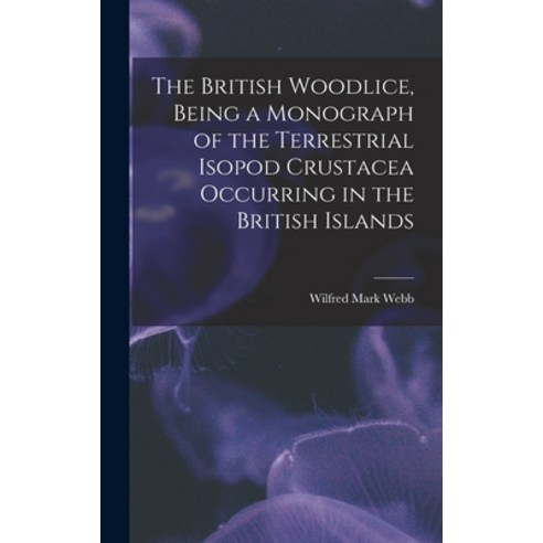 (영문도서) The British Woodlice Being a Monograph of the Terrestrial Isopod Crustacea Occurring in the ... Hardcover, Legare Street Press, English, 9781017011050