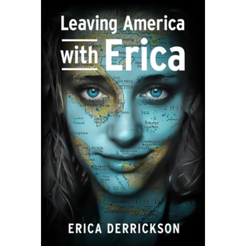 Leaving America with Erica: How to Travel and Set Yourself Free Paperback, Independently Published