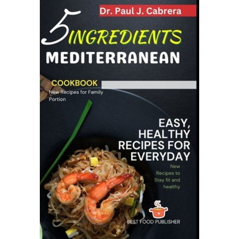 (영문도서) 5 ingredients Mediterranean: Easy Healthy low-carb fast and flavorful Mediterranean food Paperback, Independently Published, English, 9798877517646