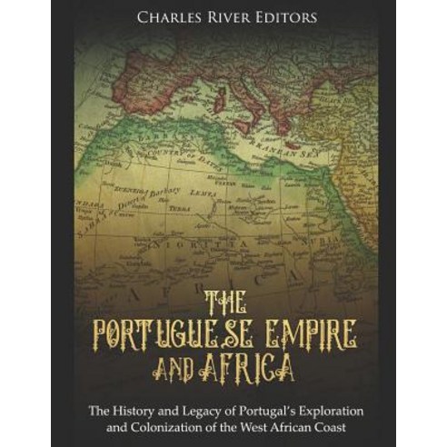 (영문도서) The Portuguese Empire and Africa: The History and Legacy of Portugal''s Exploration and Coloni... Paperback, Independently Published, English, 9781798285350