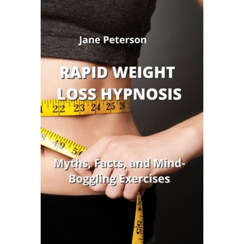 (영문도서) Rapid Weight Loss Hypnosis: Myths Facts and Mind-Boggling Exercises Paperback, Jane Peterson, English, 9781801899345