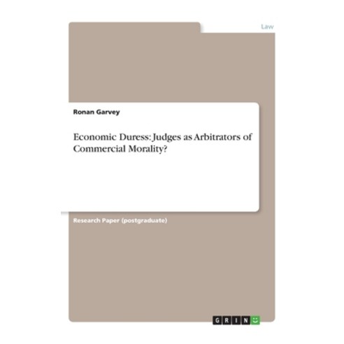 Economic Duress: Judges as Arbitrators of Commercial Morality? Paperback, Grin Verlag