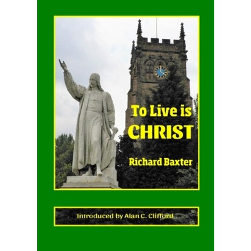 (영문도서) To Live is CHRIST Paperback, Charenton Reformed Publishing, English, 9780992946593