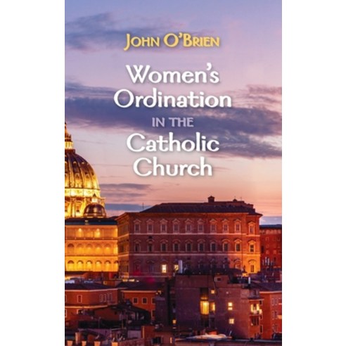Women''s Ordination in the Catholic Church Hardcover, Cascade Books