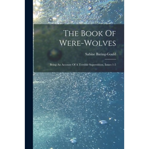 (영문도서) The Book Of Were-wolves: Being An Account Of A Terrible Superstition Issues 1-5 Paperback, Legare Street Press, English, 9781018705767