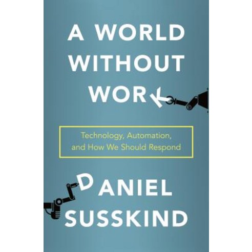 A World Without Work:Technology Automation and How We Should Respond