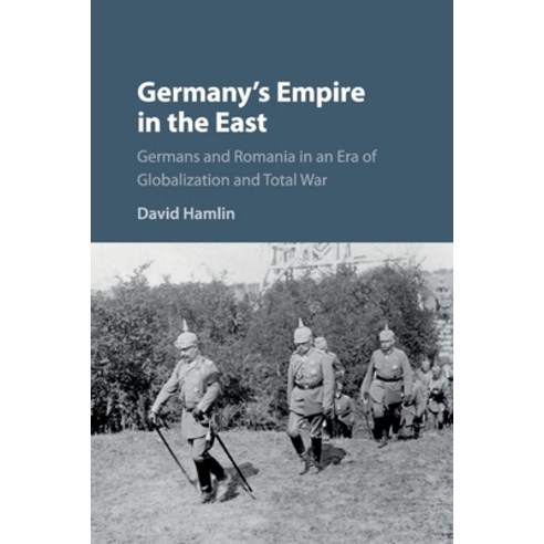 (영문도서) Germany''s Empire in the East: Germans and Romania in an Era of Globalization and Total War Paperback, Cambridge University Press, English, 9781316648070