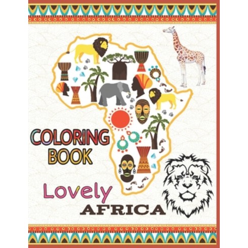 Lovely Africa Coloring Book: African Animals Egyptian Pharaoh Forest Nefertiti African Dresses ... Paperback, Independently Published, English, 9798582653868