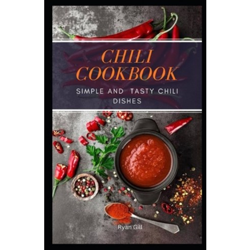 (영문도서) Chili Cookbook: Simple and Also Tasty Chili Dishes Paperback, Independently Published, English, 9798354567829