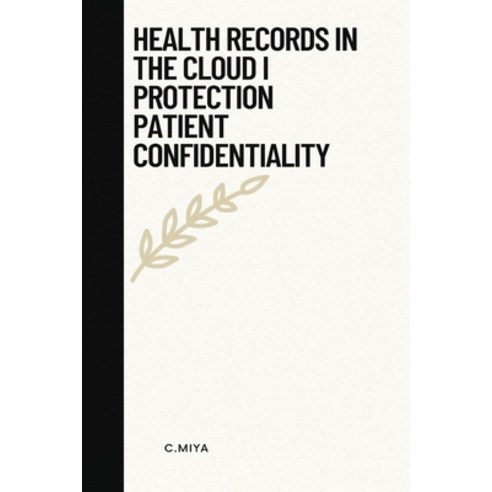 (영문도서) Health records in the cloud: i protection patient confidentiality Paperback, C.Miya, English, 9789039451731