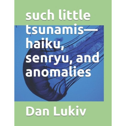 such little tsunamis-haiku senryu and anomalies Paperback, Independently Published, English, 9798707841156