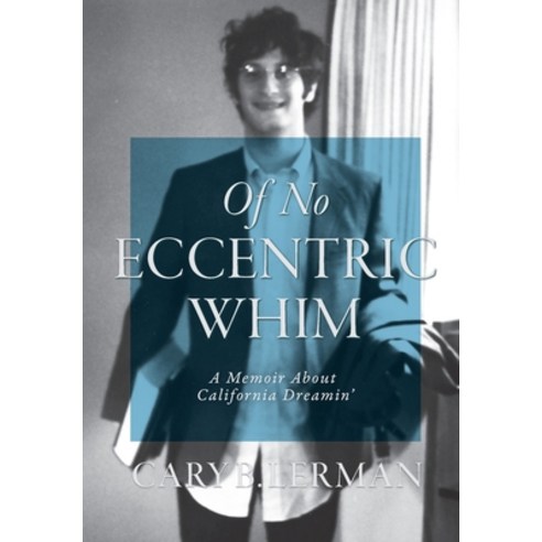 (영문도서) Of No Eccentric Whim: A Memoir About California Dreamin'' Hardcover, Night Vision Press, English, 9781737768500