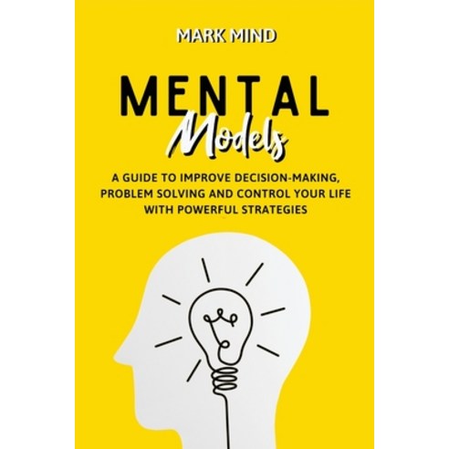Mental Models: A Guide to Improve Decision-Making Problem Solving and Control Your Life with Powerf... Paperback, Charlie Creative Lab, English, 9781801580045