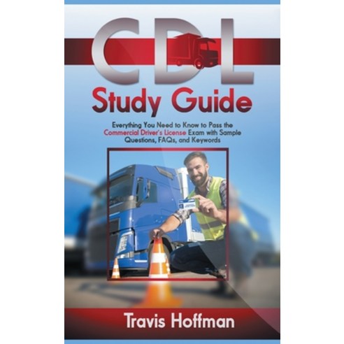 CDL Study Guide: Everything You Need to Know to Pass the Commercial ...