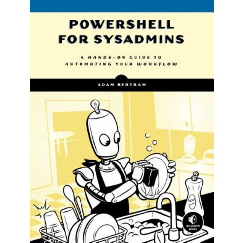 Powershell for Sysadmins: Workflow Automation Made Easy Paperback, No Starch Press