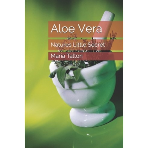 (영문도서) Aloe Vera: Natures Little Secret Paperback, Independently Published, English, 9798644064021