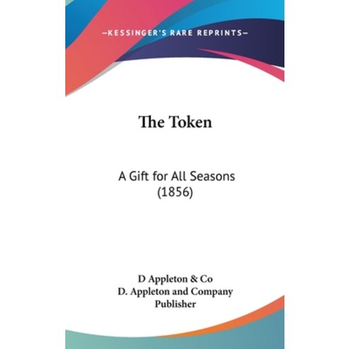 (영문도서) The Token: A Gift for All Seasons (1856) Hardcover, Kessinger Publishing, English, 9781436645379