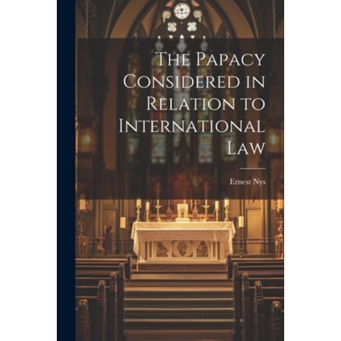 (영문도서) The Papacy Considered in Relation to International Law Paperback, Legare Street Press, English, 9781022489721