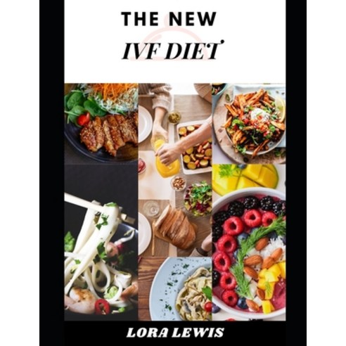 (영문도서) The New Ivf Diet: Tasty Healthy Recipes and dietary guide to nourish your body mind hormon... Paperback, Independently Published, English, 9798746467553