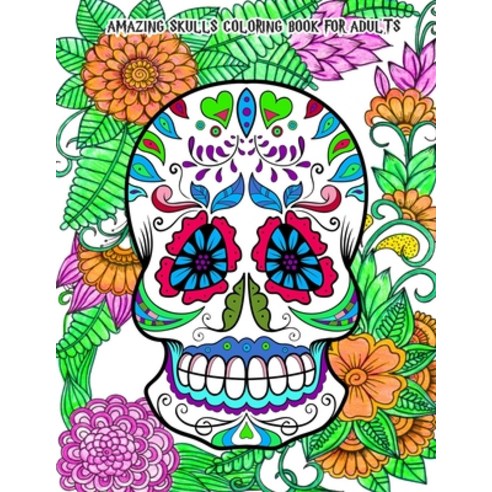 Amazing Skulls Coloring Book for Adults: Beautiful Hand-Drawn Images for Stress Relief and Relaxatio... Paperback, Independently Published