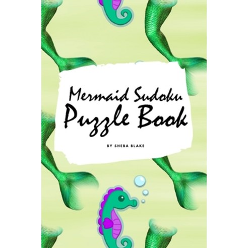 Mermaid Sudoku 6x6 Puzzle Book for Children - All Levels (6x9 Puzzle Book / Activity Book) Paperback, Sheba Blake Publishing, English, 9781222285765