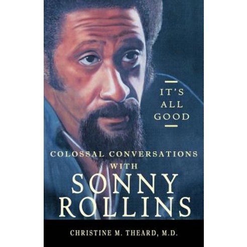 It''s All Good Colossal Conversations with Sonny Rollins Paperback, They Are Divine Books, LLC