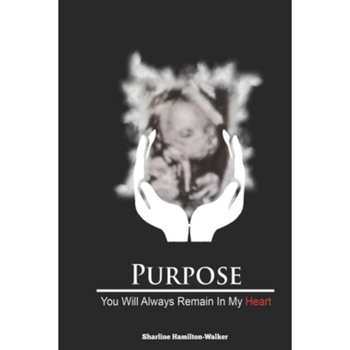 Purpose: You will always remain in my heart Paperback, Independently Published