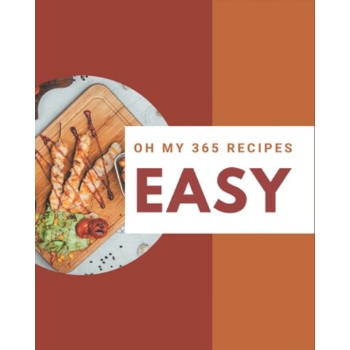 Oh My 365 Easy Recipes: Explore Easy Cookbook NOW! Paperback, Independently Published, English, 9798567568859