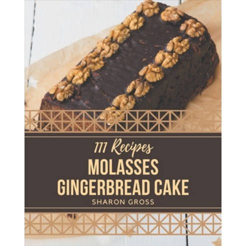 111 Molasses Gingerbread Cake Recipes: Let''s Get Started with The Best Molasses Gingerbread Cake Coo... Paperback, Independently Published, English, 9798574168882