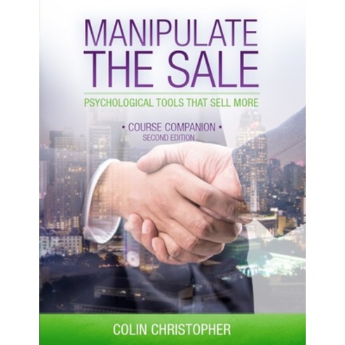 Manipulate The Sale: Psychological Tools That Sell More Paperback, Manchester House Pub., English, 9781999133504