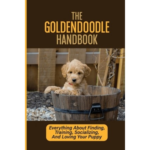 (영문도서) The Goldendoodle Handbook: Everything About Finding Training Socializing And Loving Your P... Paperback, Independently Published, English, 9798450402895