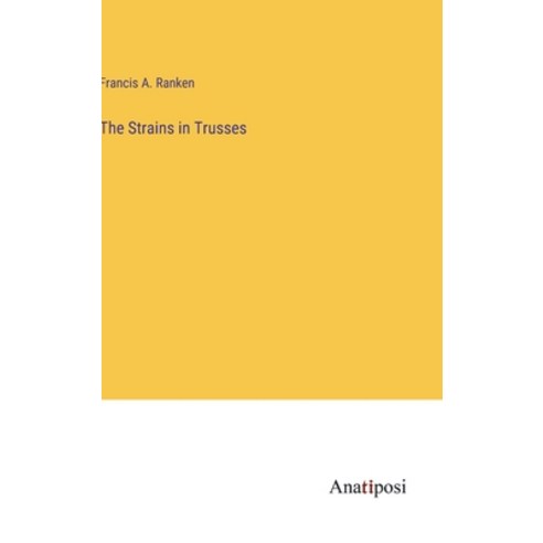 (영문도서) The Strains in Trusses Hardcover, Anatiposi Verlag, English, 9783382184759