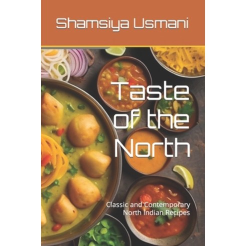 (영문도서) Taste of the North: Classic and Contemporary North Indian Recipes Paperback, Independently Published, English, 9798867466541