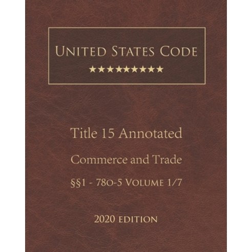 United States Code Annotated Title 15 Commerce and Trade 2020 Edition §§1 - 78o-5 Volume 1/7 Paperback, Independently Published
