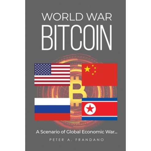 (영문도서) World War Bitcoin: A Scenario of Global Economic War... Paperback, River Sound, Inc., English, 9781736587713