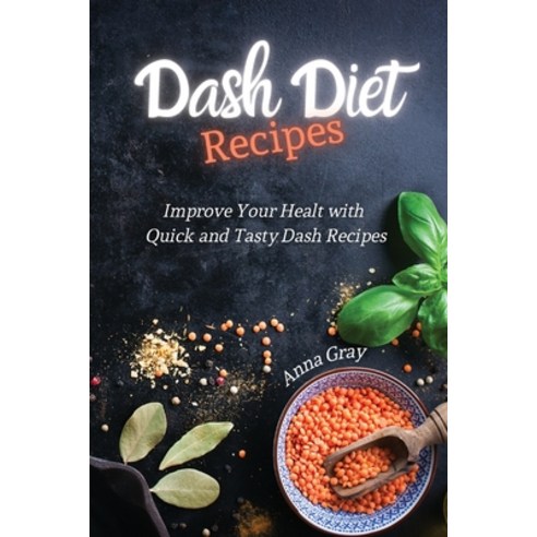 (영문도서) DASH Diet Recipes: Improve Your Health with Quick and Tasty Dash Recipes Paperback, Anna Gray, English, 9781914129957
