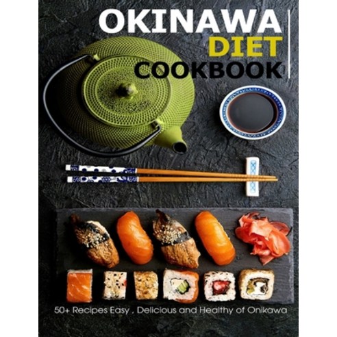 OKINAWA DIET Cookbook: 50+ Recipes Easy Delicious and Healthy of Onikawa Paperback, Independently Published, English, 9798586484758