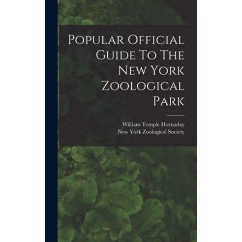 (영문도서) Popular Official Guide To The New York Zoological Park Hardcover, Legare Street Press, English, 9781017845518