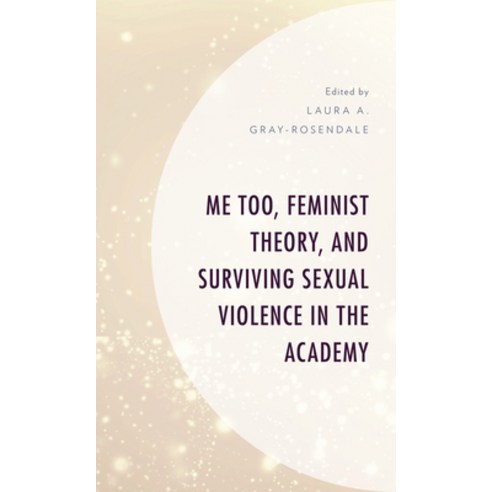Me Too Feminist Theory and Surviving Sexual Violence in the Academy Hardcover, Lexington Books
