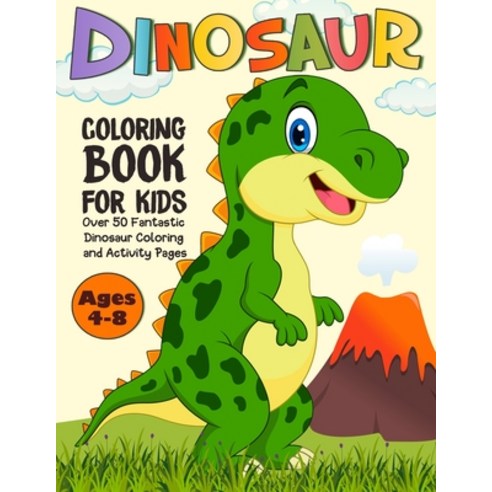Dinosaur Coloring Book for Kids: Over 50 Cute Dinosaur Coloring and Activity Pages with Tyrannosauru... Paperback, Independently Published, English, 9798713091354