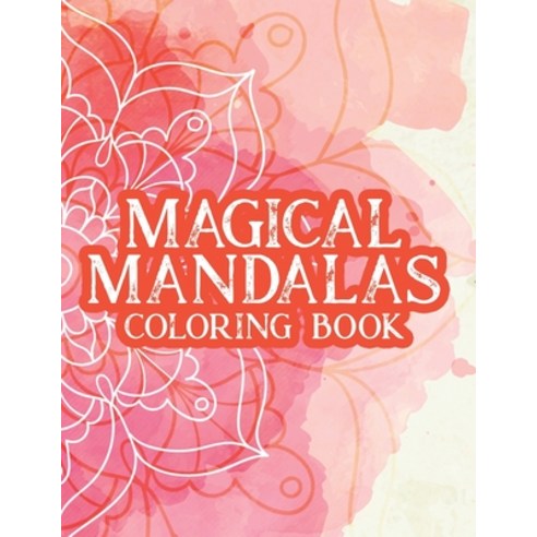 Magical Mandalas Coloring Book: Stress Relief And Relaxation Coloring Pages For Adults Illustration... Paperback, Independently Published
