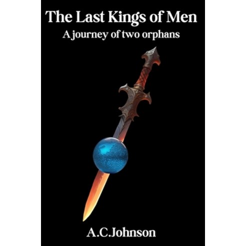 (영문도서) The Last Kings of Men: A journey of two orphans Paperback, Independently Published, English, 9798862347104