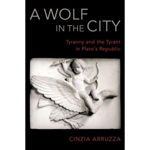 (영문도서) A Wolf in the City: Tyranny and the Tyrant in Plato''s Republic Hardcover, Oxford University Press, USA, English, 9780190678852
