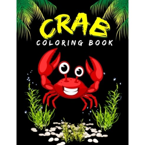 Crab Coloring Book: Children Activity Book About Sea Animal - Birthday Gift For Boys & Girls Paperback, Independently Published