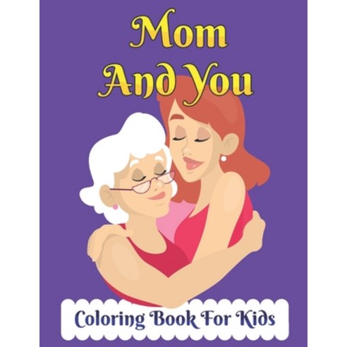 Mom And You Coloring Book for Kids: Cool pattern Mother''s Day coloring book for Kids Paperback, Independently Published, English, 9798734113073