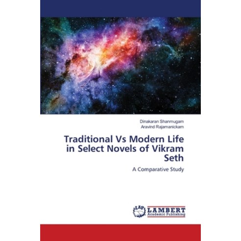 Traditional Vs Modern Life in Select Novels of Vikram Seth Paperback, LAP Lambert Academic Publis..., English, 9786139854059