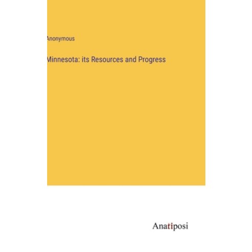 (영문도서) Minnesota: its Resources and Progress Hardcover, Anatiposi Verlag, English, 9783382115715
