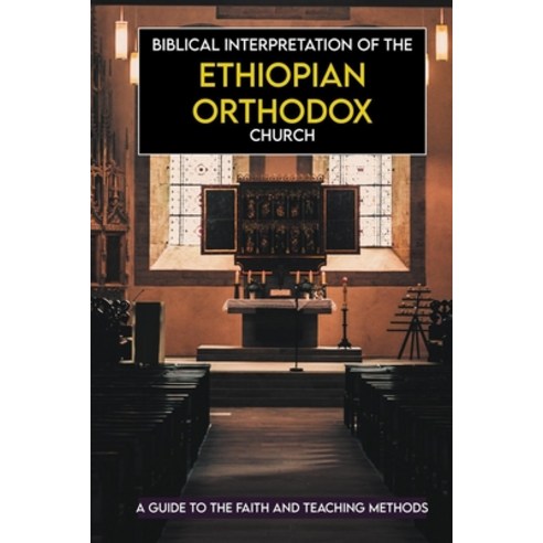 Biblical Interpretation Of The Ethiopian Orthodox Church: A Guide To ...